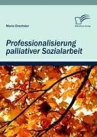 Cover: 9783836688253 | Professionalisierung palliativer Sozialarbeit | Maria Drechsler | Buch