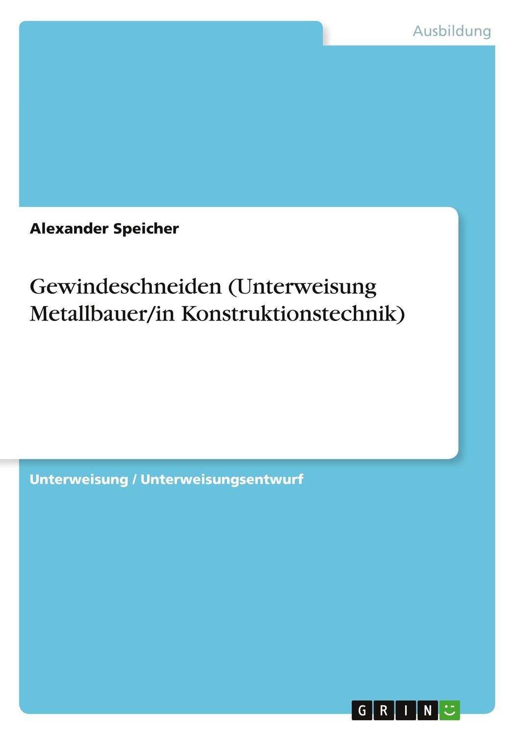 Cover: 9783656964803 | Gewindeschneiden (Unterweisung Metallbauer/in Konstruktionstechnik)