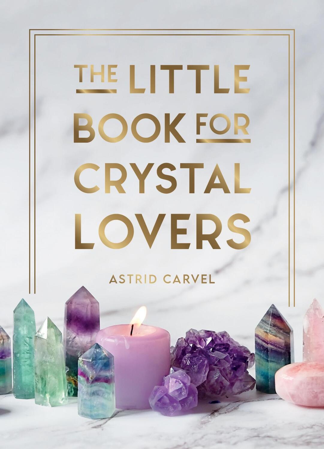 Cover: 9781800076433 | The Little Book for Crystal Lovers | Astrid Carvel | Buch | Gebunden