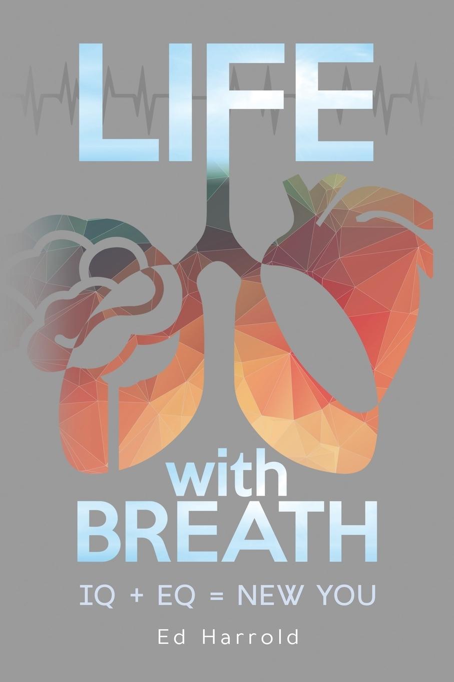 Cover: 9780999066836 | Life With Breath | IQ + EQ = NEW YOU | Ed Harrold | Taschenbuch | 2017