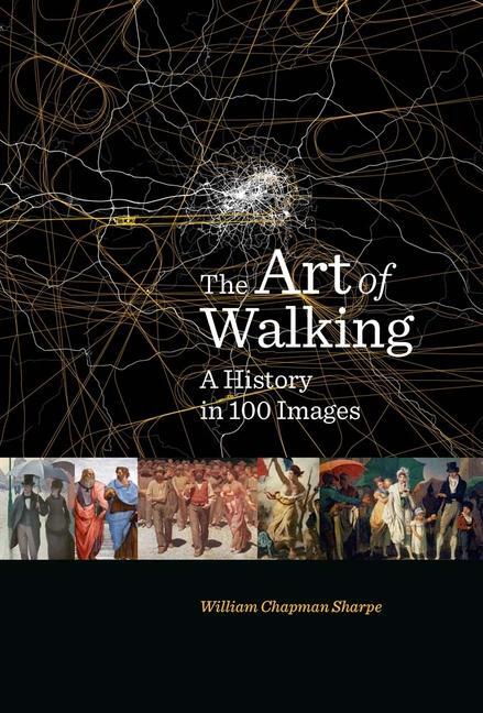 Cover: 9780300266849 | The Art of Walking | A History in 100 Images | William Chapman Sharpe