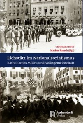 Cover: 9783402132029 | Eichstätt im Nationalsozialismus | Christiane Hoth de Olano (u. a.)