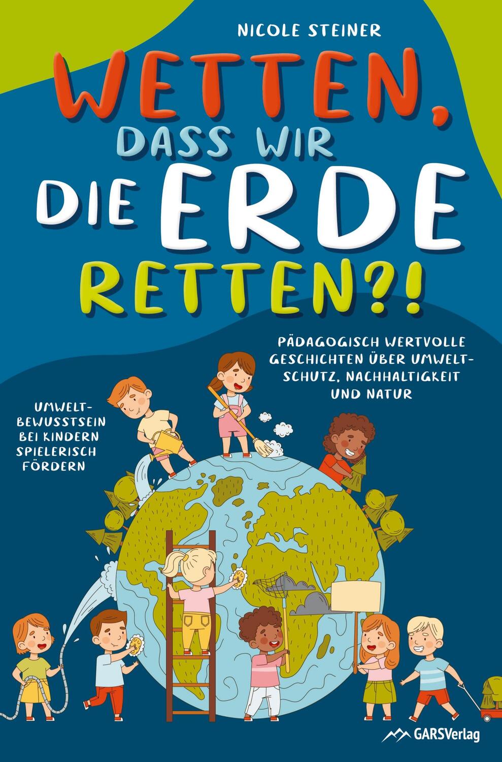 Cover: 9789403659558 | Wetten, dass wir die Erde retten?! | Nicole Steiner | Taschenbuch