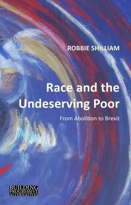 Cover: 9781788210386 | Race and the Undeserving Poor | From Abolition to Brexit | Shilliam