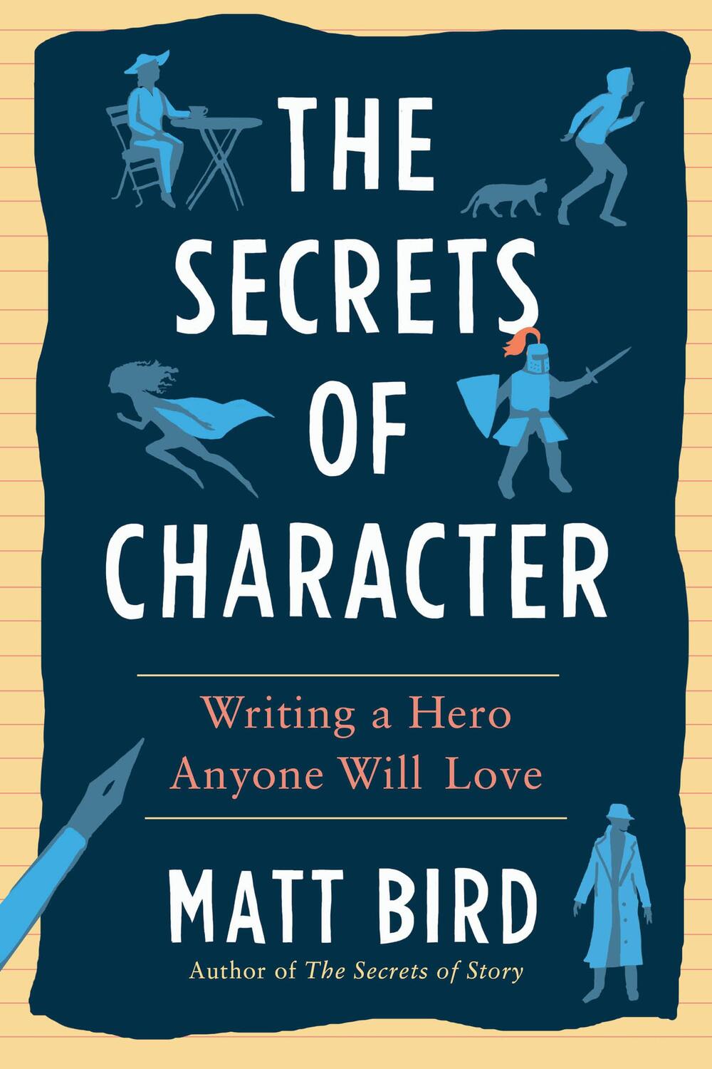 Cover: 9780593331224 | The Secrets of Character: Writing a Hero Anyone Will Love | Matt Bird