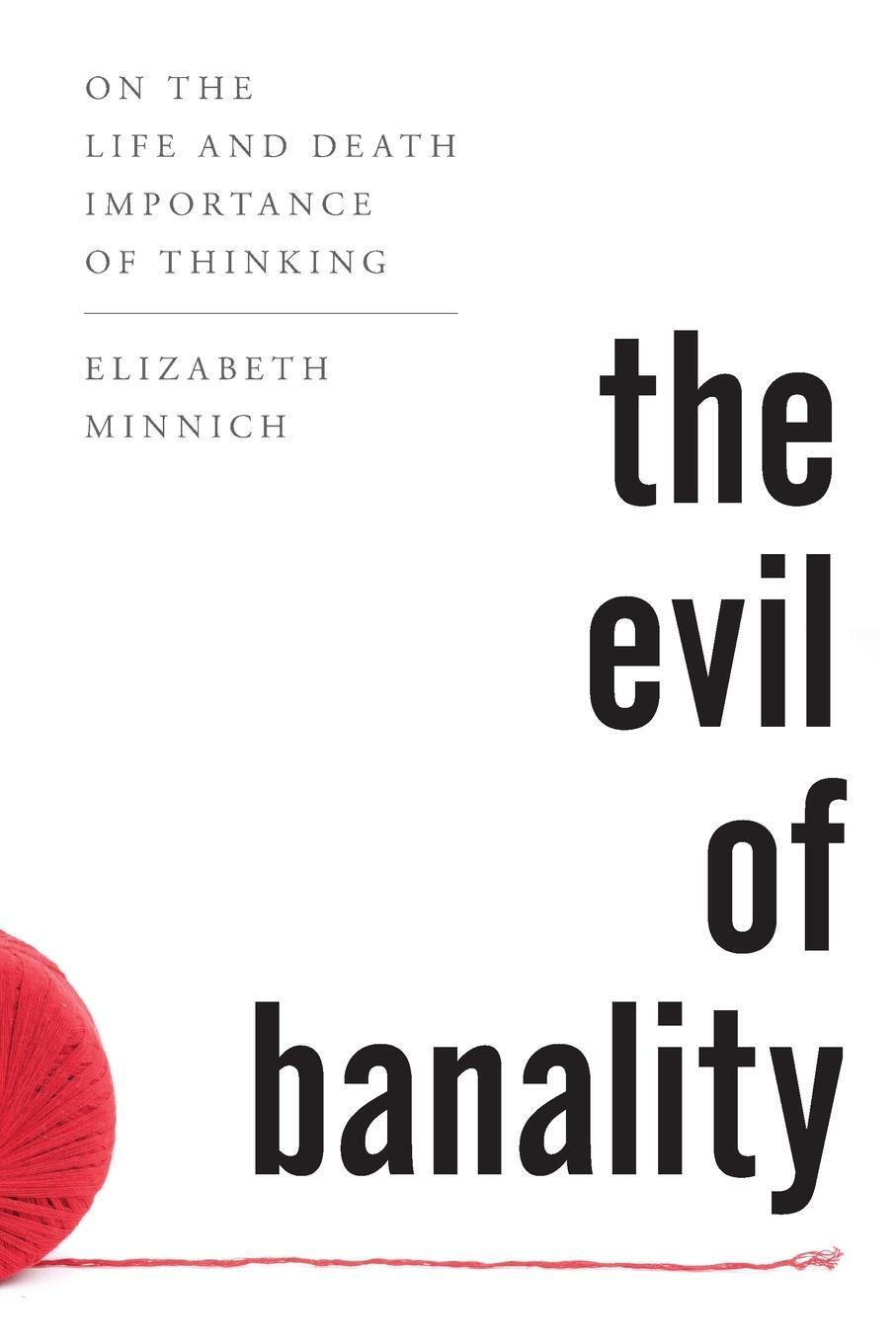 Cover: 9781442276307 | The Evil of Banality | On The Life and Death Importance of Thinking
