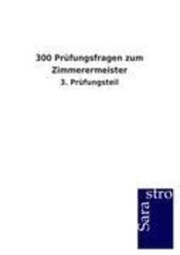 Cover: 9783864715402 | 300 Prüfungsfragen zum Zimmerermeister | 3. Prüfungsteil | Gmbh | Buch