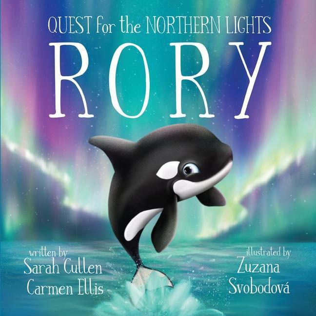 Cover: 9780648849872 | Rory: An Orca's Quest For The Northern Lights | Carmen Ellis (u. a.)