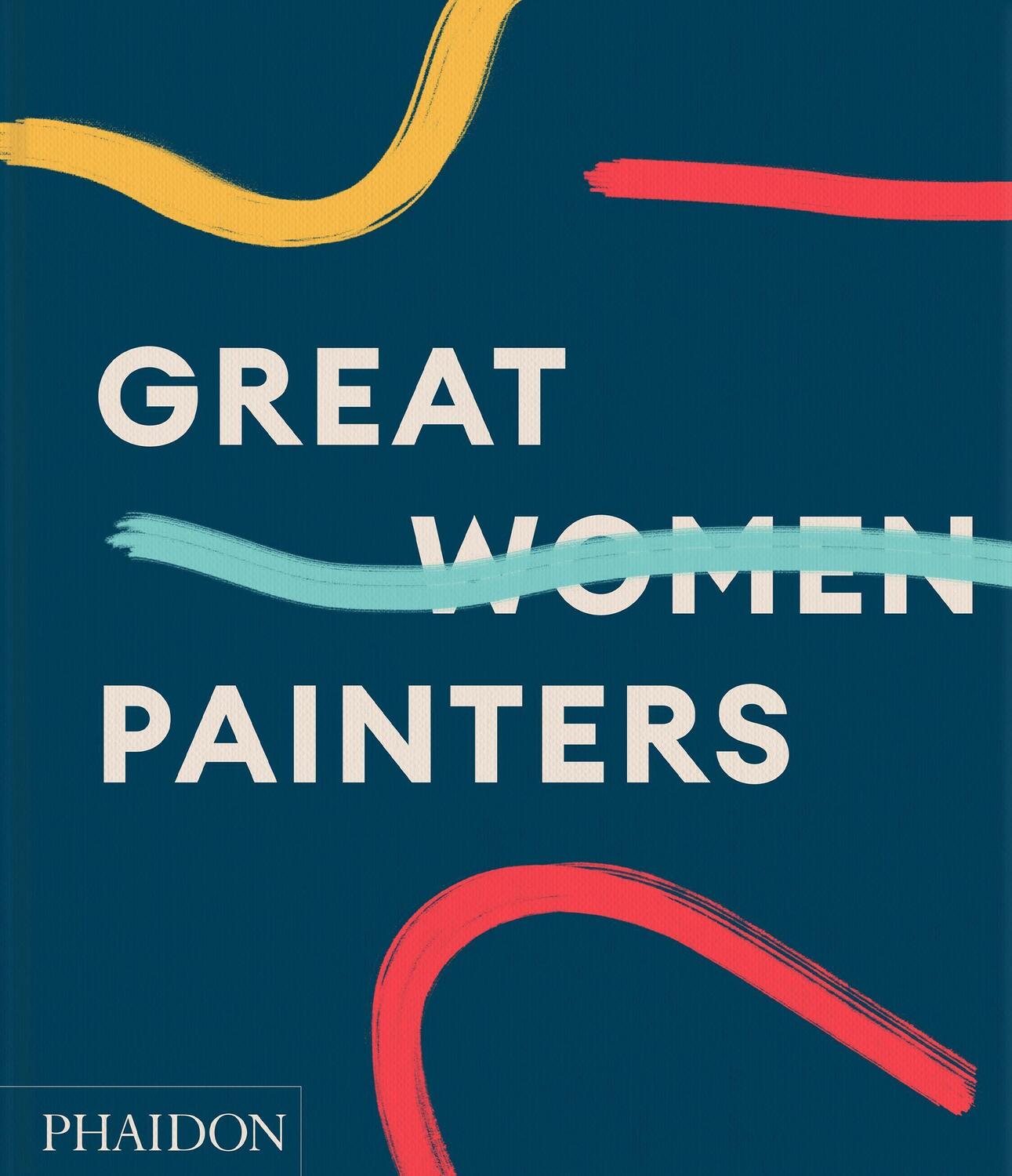 Cover: 9781838663285 | Great Women Painters | Phaidon Editors (u. a.) | Buch | Englisch