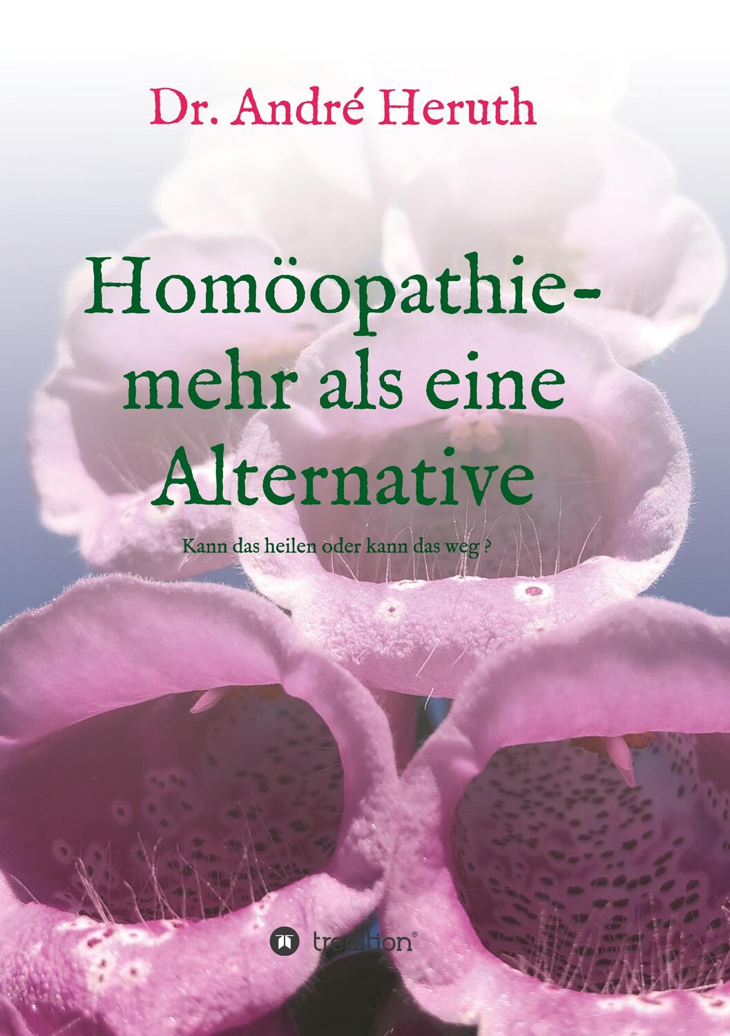 Cover: 9783748296867 | Homöopathie - mehr als eine Alternative | André Heruth | Taschenbuch