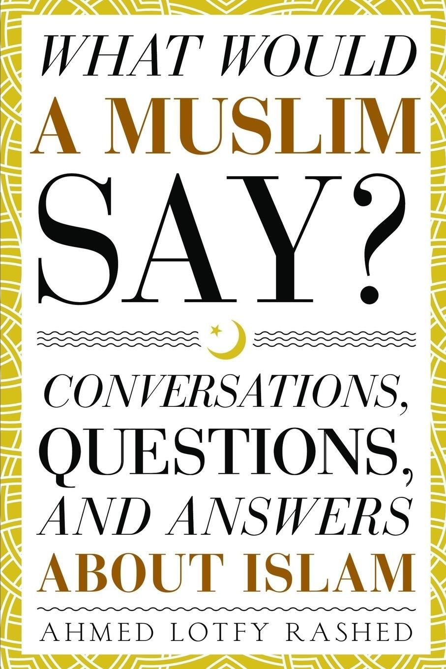 Cover: 9781943740161 | What Would a Muslim Say | Ahmed Lotfy Rashed | Taschenbuch | Paperback