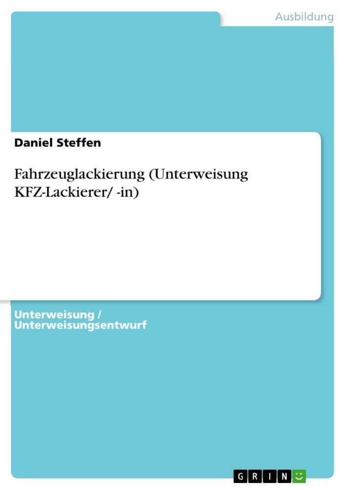 Cover: 9783346124937 | Fahrzeuglackierung (Unterweisung KFZ-Lackierer/ -in) | Daniel Steffen
