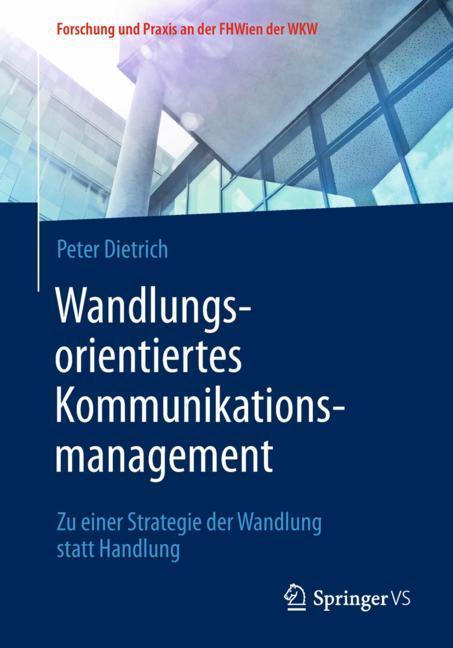 Cover: 9783658220198 | Wandlungsorientiertes Kommunikationsmanagement | Peter Dietrich | Buch