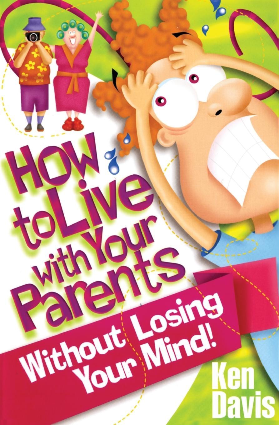 Cover: 9780310323310 | How to Live with Your Parents Without Losing Your Mind | Ken Davis