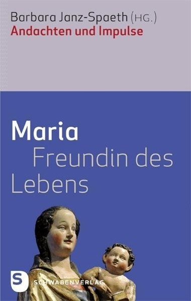 Cover: 9783796616396 | Maria - Freundin des Lebens | Andachten und Impulse | Janz-Spaeth