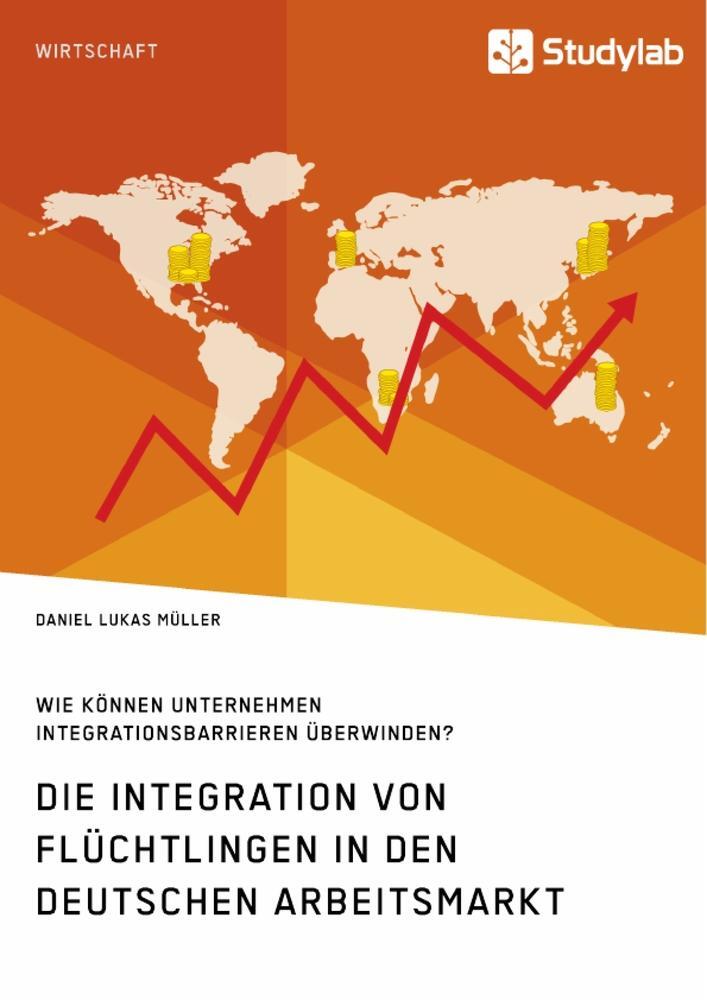 Cover: 9783960952558 | Die Integration von Flüchtlingen in den deutschen Arbeitsmarkt. Wie...