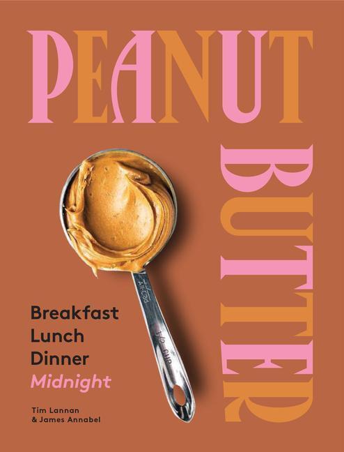 Cover: 9781743795750 | Peanut Butter: Breakfast, Lunch, Dinner, Midnight | Annabel (u. a.)