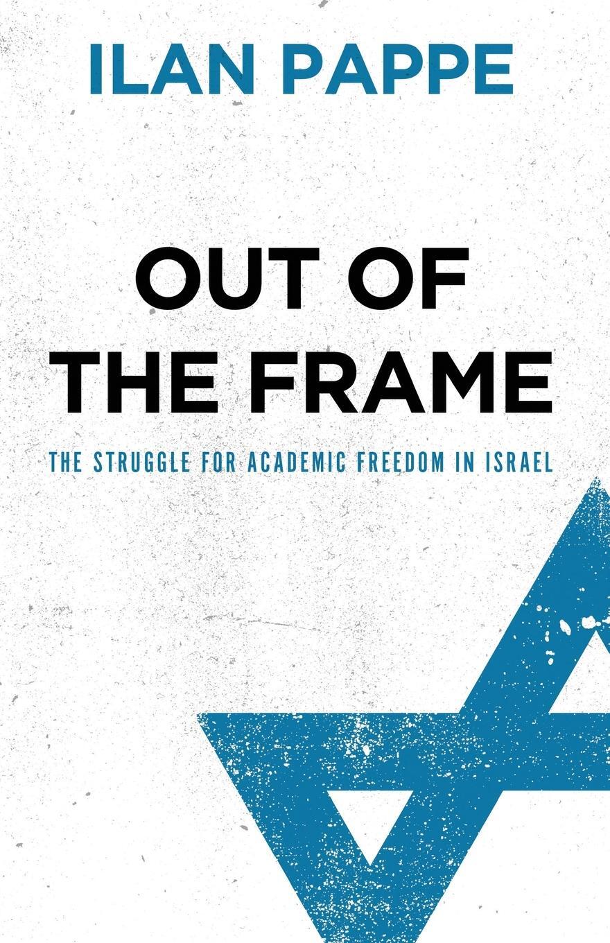 Cover: 9780745327259 | Out Of The Frame | The Struggle for Academic Freedom in Israel | Pappe