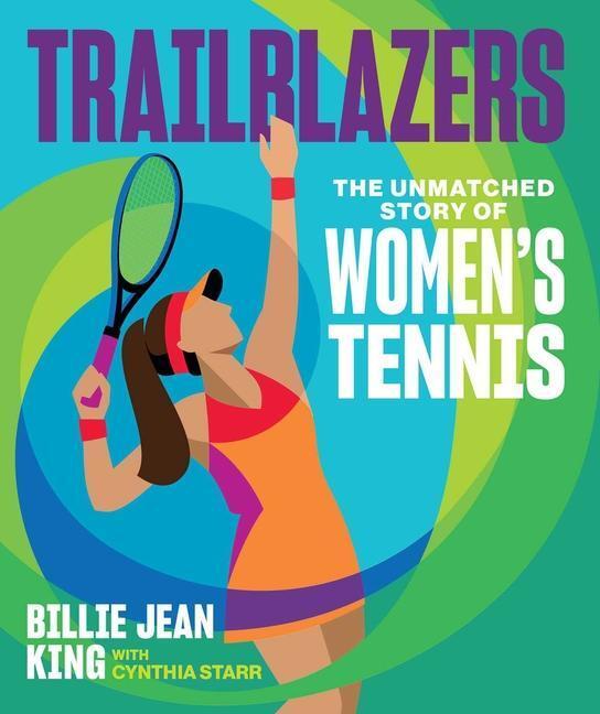 Cover: 9781524878023 | Trailblazers | The Unmatched Story of Women's Tennis | King (u. a.)