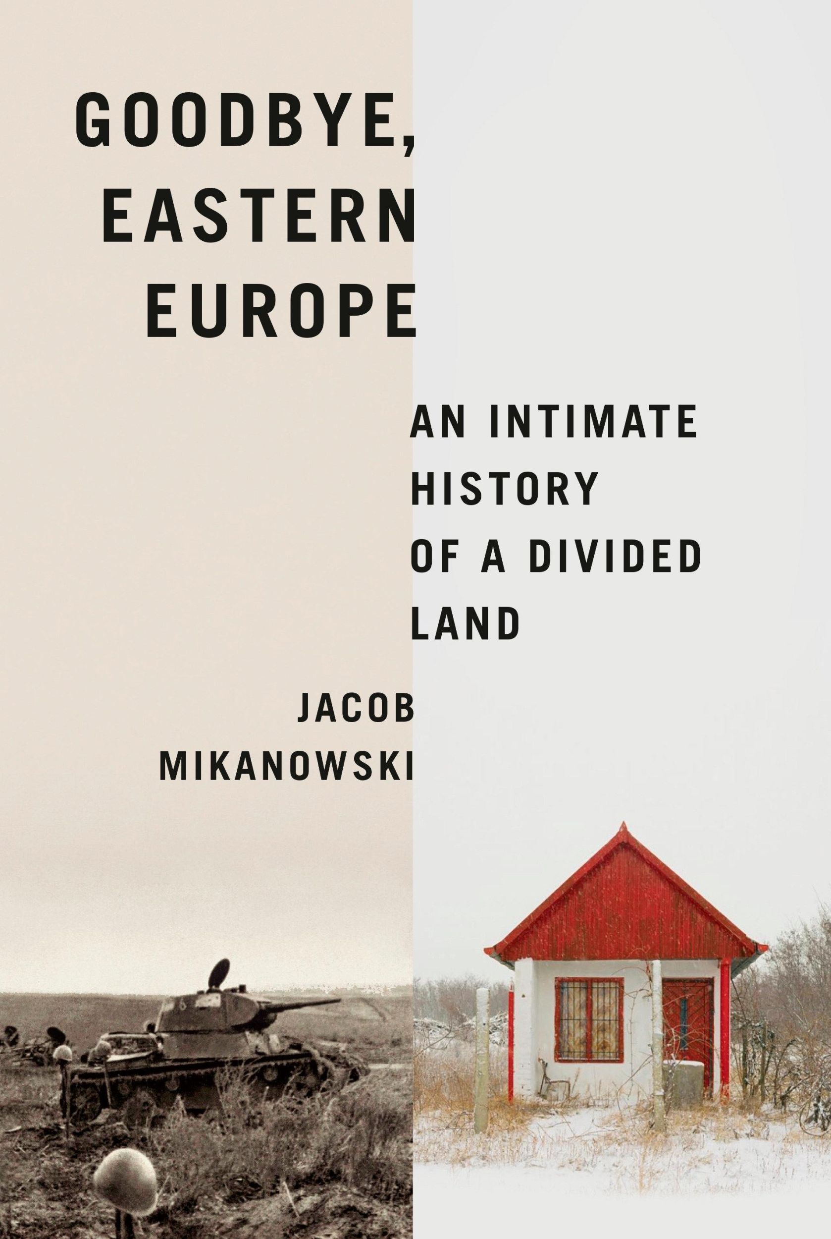 Cover: 9781524748500 | Goodbye, Eastern Europe | An Intimate History of a Divided Land | Buch