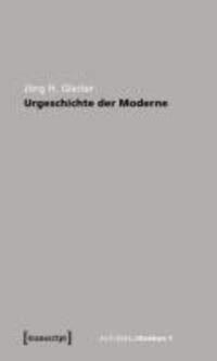 Cover: 9783837615340 | Urgeschichte der Moderne | Jörg H Gleiter | Taschenbuch | 162 S.
