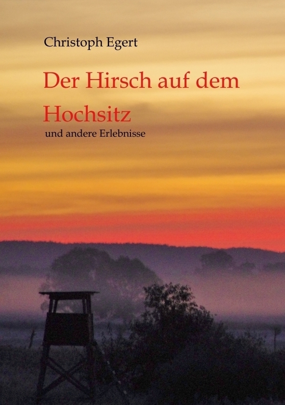 Cover: 9783347877580 | Der Hirsch auf dem Hochsitz | Und andere Erlebnisse | Christoph Egert