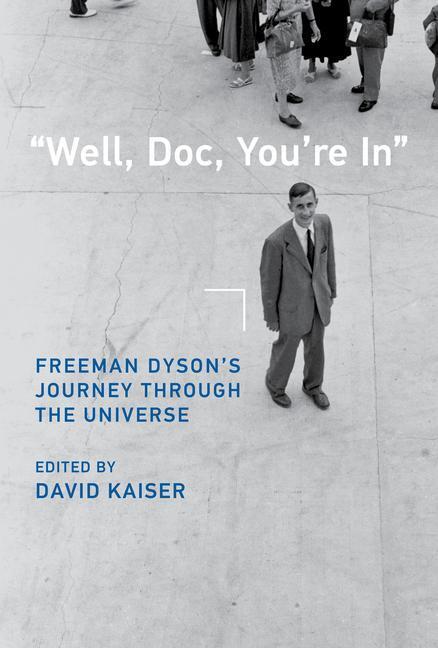 Cover: 9780262047340 | Well, Doc, You're in: Freeman Dyson's Journey Through the Universe