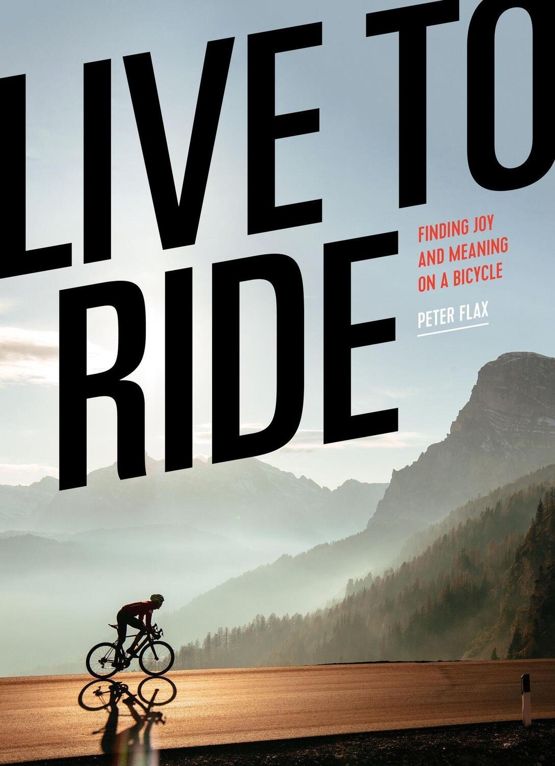 Cover: 9781648291319 | Live to Ride | Finding Joy and Meaning on a Bicycle | Peter Flax
