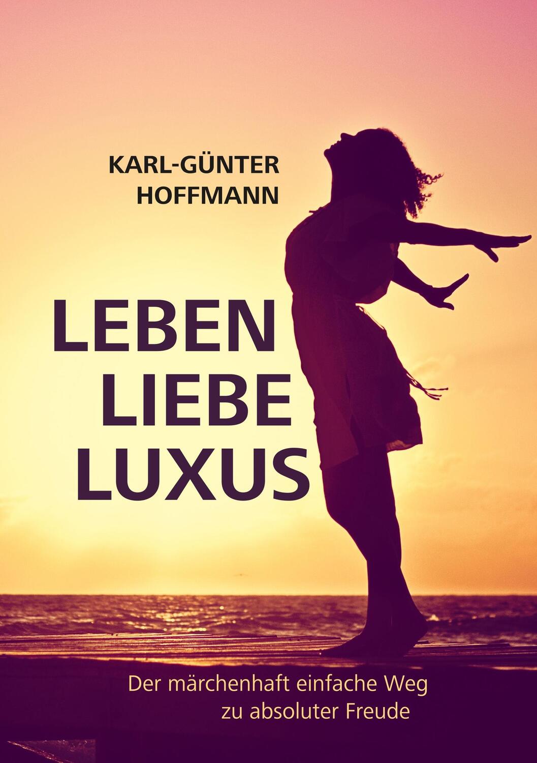 Cover: 9783752814873 | Leben Liebe Luxus | Der märchenhaft einfache Weg zu absoluter Freude!