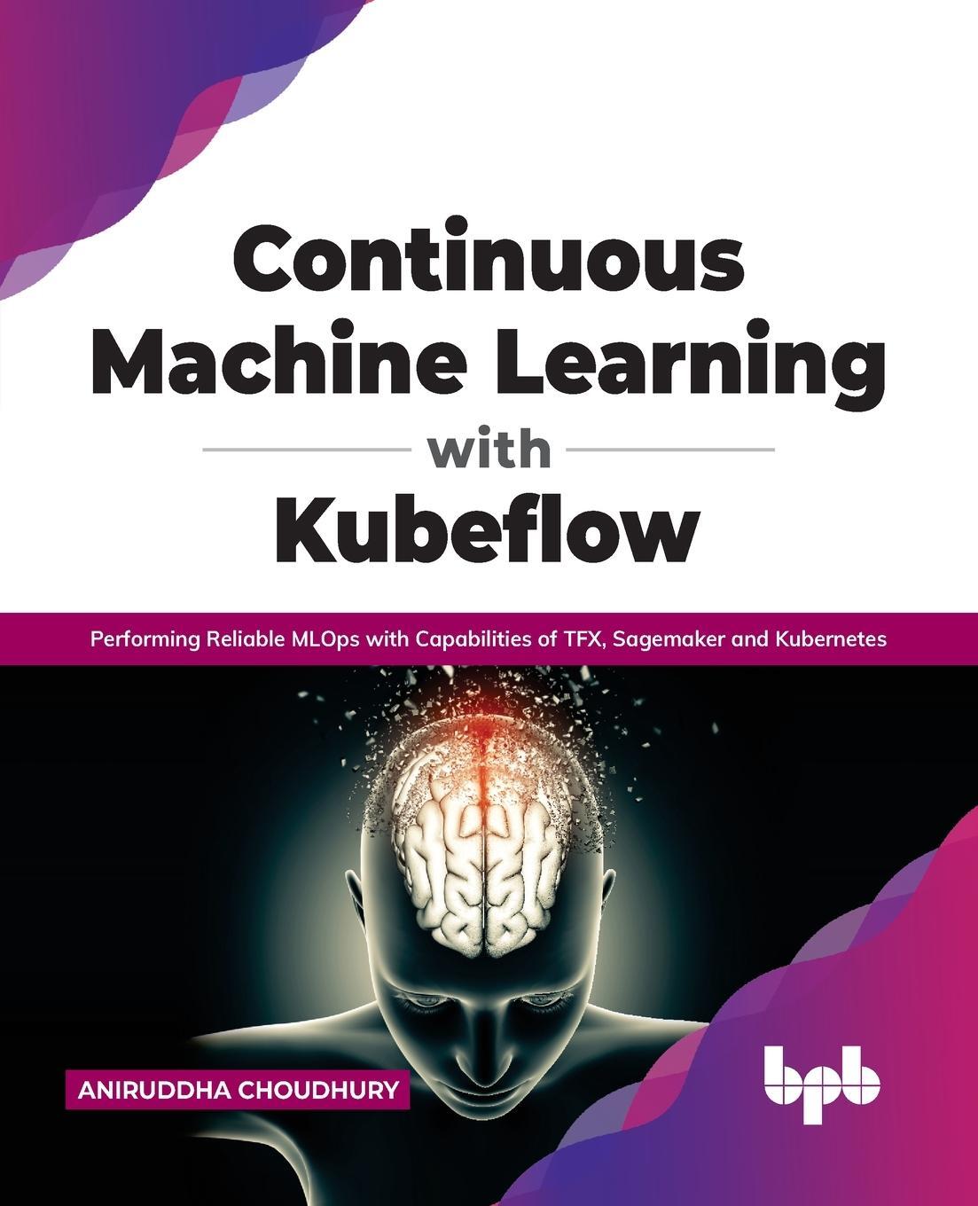Cover: 9789389898507 | Continuous Machine Learning with Kubeflow | Aniruddha Choudhury | Buch