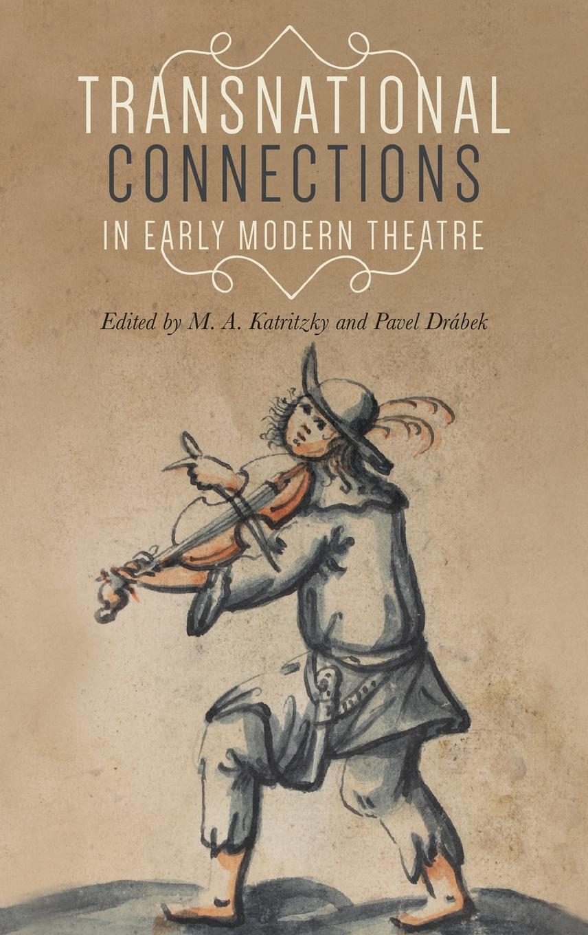 Cover: 9781526139177 | Transnational connections in early modern theatre | M. A. Katritzky