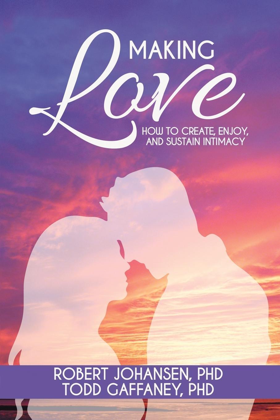 Cover: 9781945447525 | Making Love | How to Create, Enjoy, and Sustain Intimacy | Taschenbuch