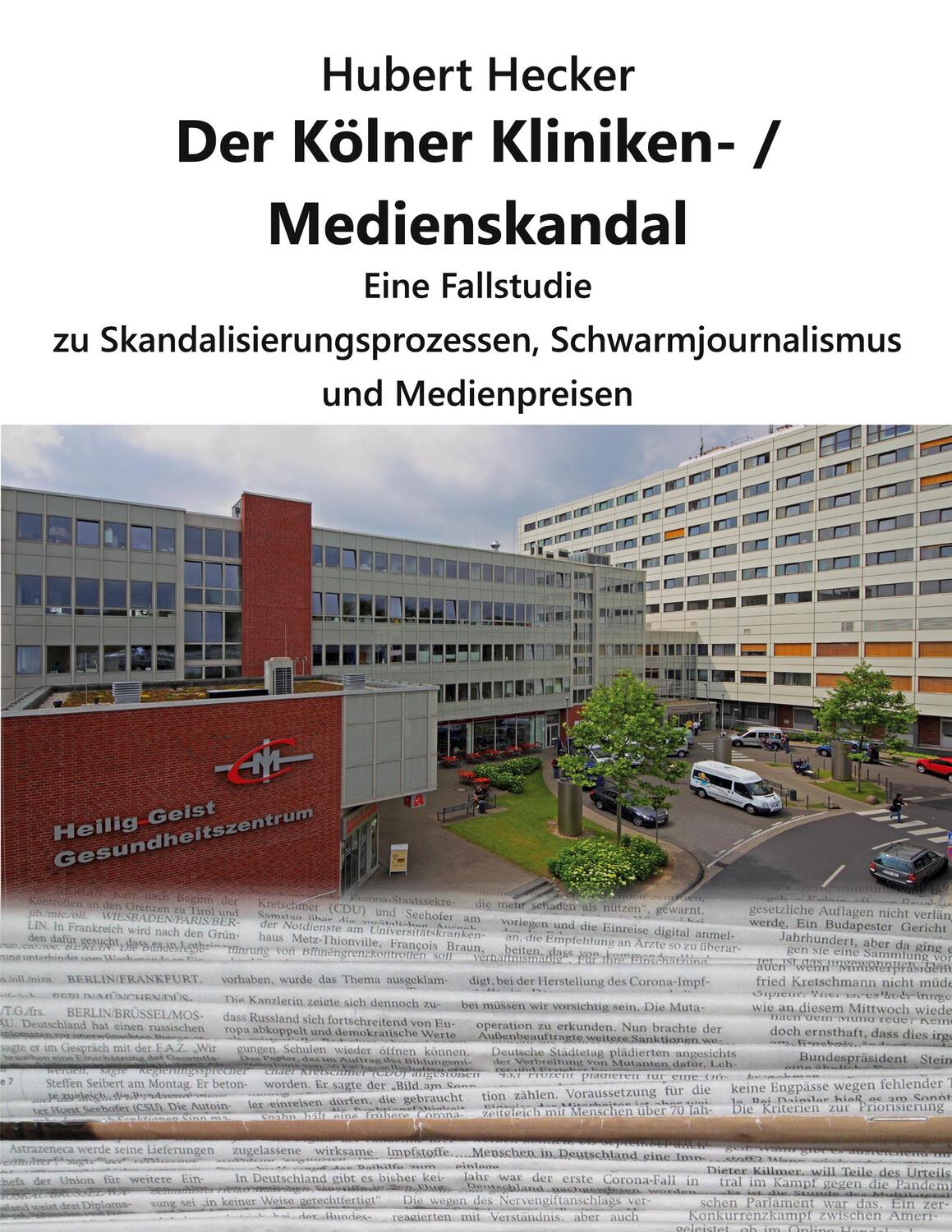 Cover: 9783000684821 | Der Kölner Kliniken- / Medienskandal | Hubert Hecker | Taschenbuch