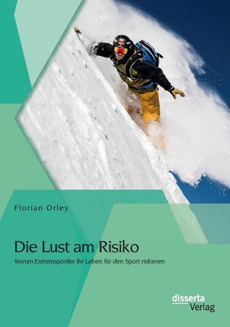 Cover: 9783954256167 | Die Lust am Risiko | Florian Orley | Taschenbuch | disserta