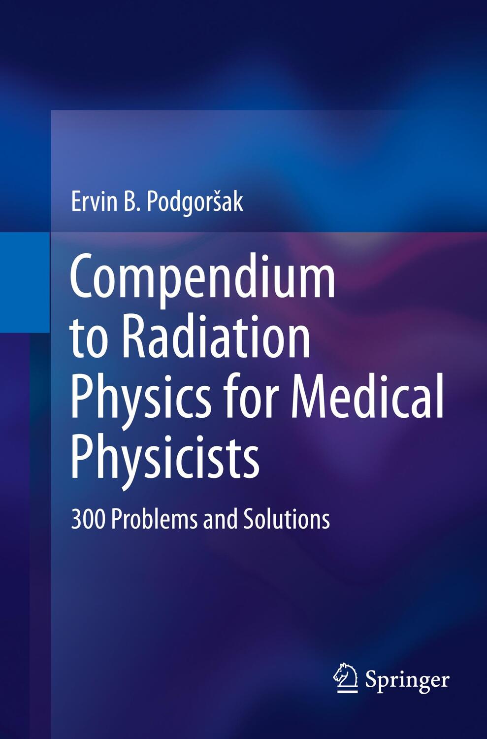 Cover: 9783662506684 | Compendium to Radiation Physics for Medical Physicists | Podgorsak