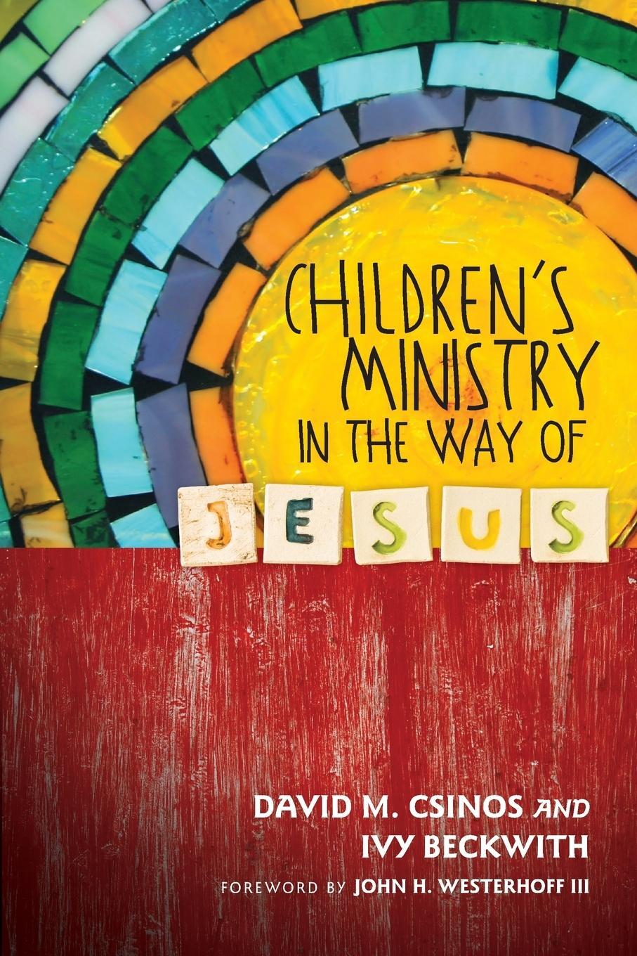 Cover: 9780830841080 | Children's Ministry in the Way of Jesus | David M Csinos (u. a.) | IVP