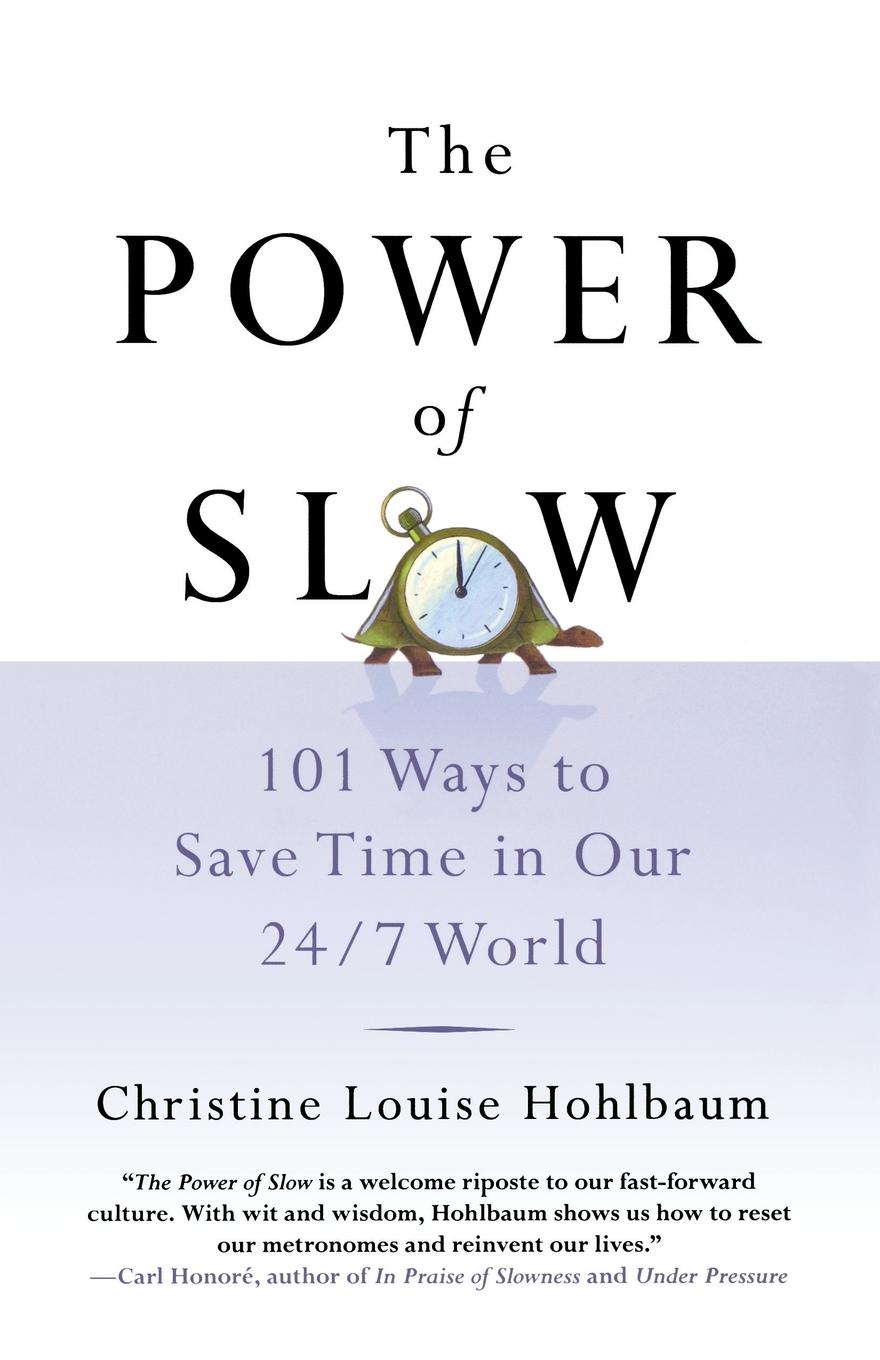 Cover: 9781250058591 | The Power of Slow | 101 Ways to Save Time in Our 24/7 World | Hohlbaum