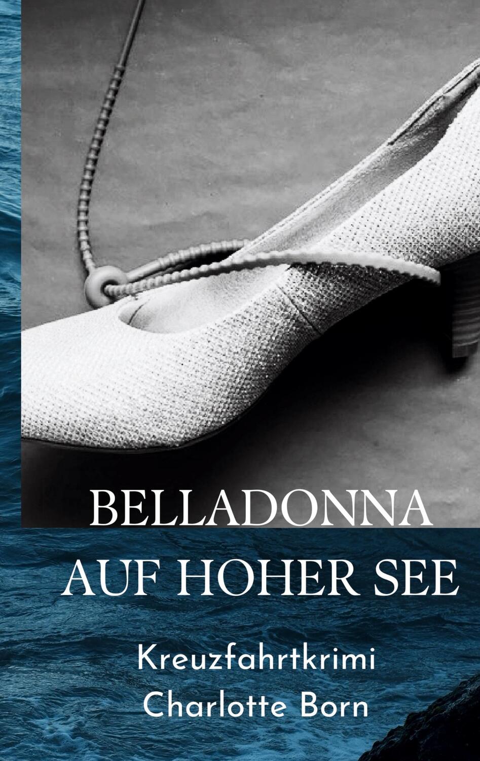 Cover: 9783758325922 | BELLADONNA AUF HOHER SEE | Kreuzfahrtkrimi | Charlotte Born | Buch