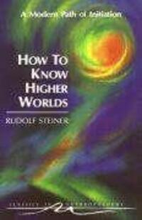 Cover: 9780880103725 | How to Know Higher Worlds: A Modern Path of Initiation (Cw 10) | Buch