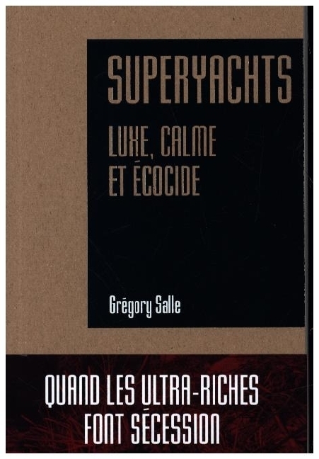 Cover: 9782354802233 | SUPERYACHTS - LUXE, CALME ET ECOCIDE | Gregory Salle | Taschenbuch