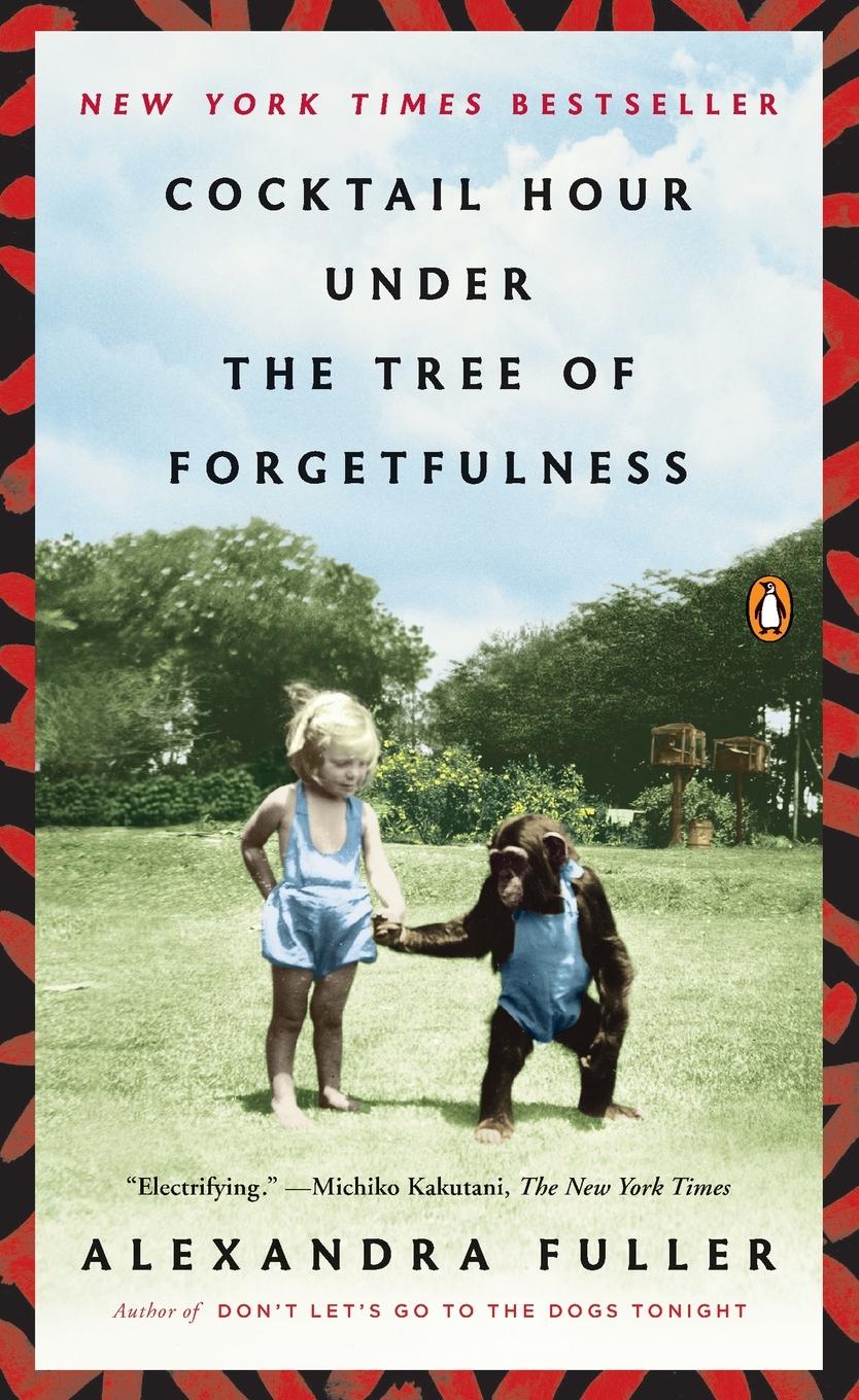 Cover: 9780143121343 | Cocktail Hour Under the Tree of Forgetfulness | Alexandra Fuller