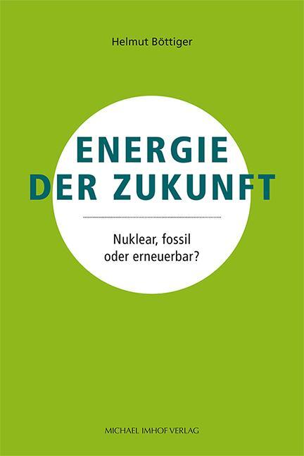 Cover: 9783731911197 | Energie der Zukunft | Nuklear, fossil oder erneuerbar? | Böttiger