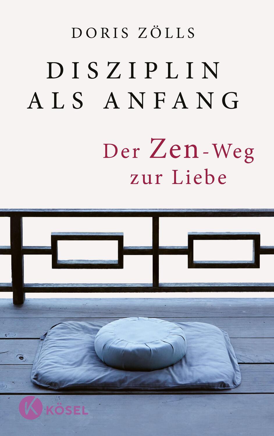 Cover: 9783466371990 | Disziplin als Anfang | Der Zen-Weg zur Liebe | Doris Zölls | Buch