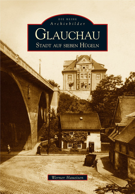 Cover: 9783897028685 | Glauchau | Stadt auf sieben Hügeln | Werner Haueisen | Taschenbuch