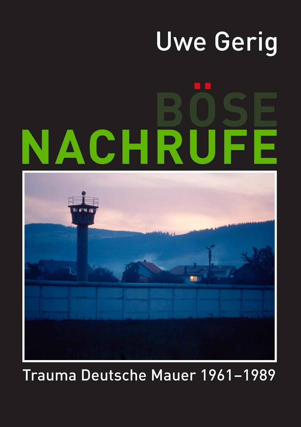 Cover: 9783844882551 | Böse Nachrufe | Trauma Deutsche Mauer 1961-1989 | Uwe Gerig | Buch