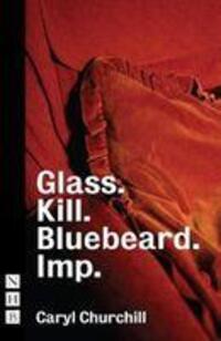 Cover: 9781848428782 | Glass. Kill. Bluebeard. and Imp. | Cary Churchill | Taschenbuch | 2019