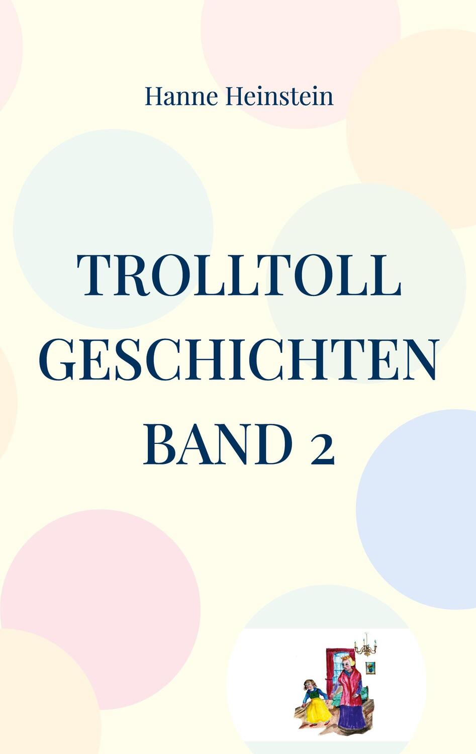 Cover: 9783756861774 | TrollToll Geschichten Band 2 | Hanne Heinstein | Taschenbuch | 164 S.