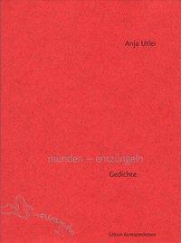 Cover: 9783902113337 | münden - entzüngeln | Gedichte | Anja Utler | Buch | Mit Lesebändchen.