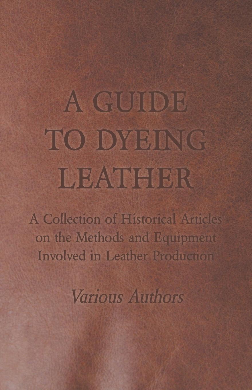 Cover: 9781447424932 | A Guide to Dyeing Leather - A Collection of Historical Articles on...