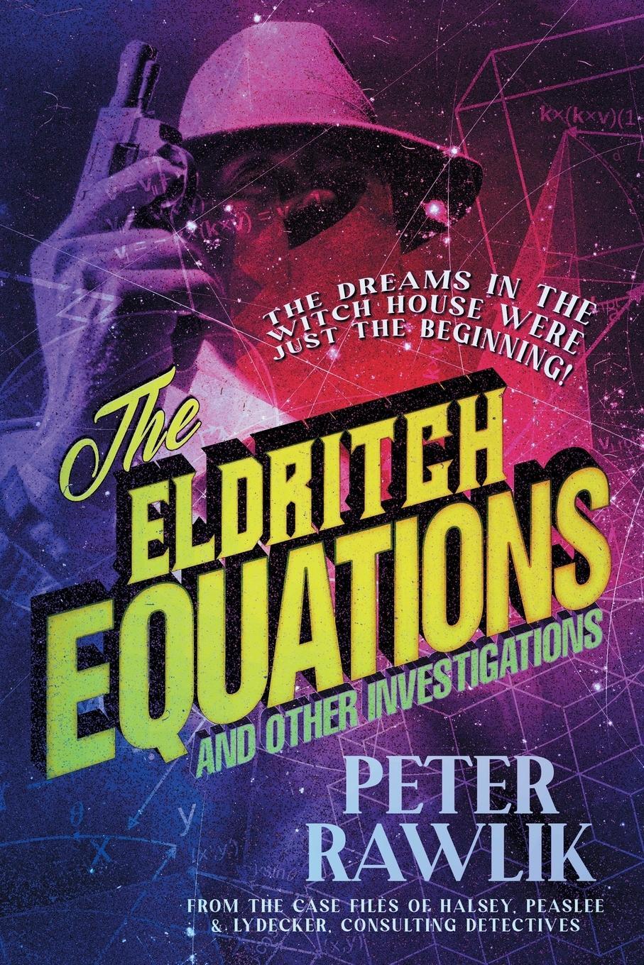 Cover: 9781956702071 | The Eldritch Equations and Other Investigations | Peter Rawlik | Buch